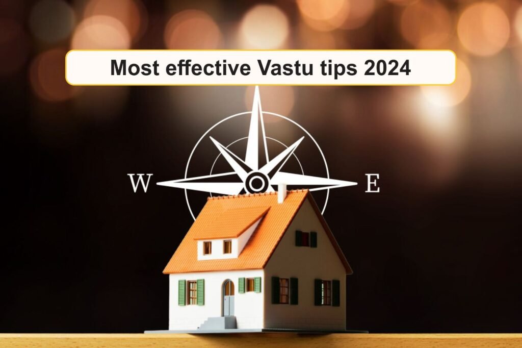 Most effective Vastu tips 2024, सबसे प्रभावशाली वास्तु टिप्स