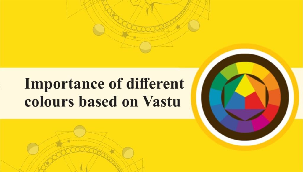 Importance of different colours based on Vastu, वास्तु के आधार पर विभिन्न रंगों का महत्व