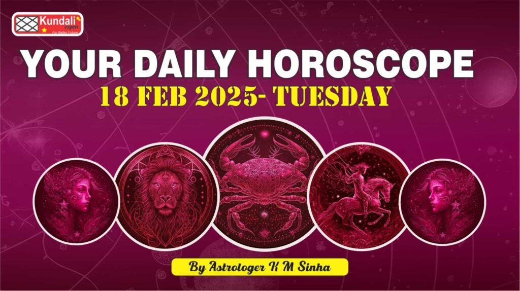 Daily Horoscope February 18, 2025: Love, Career, and Health Insights